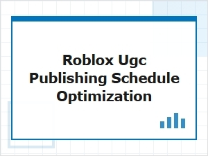 Optimizing Your Roblox Ugc Publishing Schedule