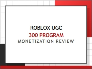Roblox Ugc Monetization: Program 300 Review